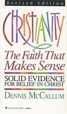 Book cover of Christianity: The Faith That Makes Sense by Dennis McCallum