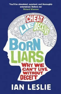 Book cover of Born Liars: Why We Can't Live Without Deceit by Ian Leslie