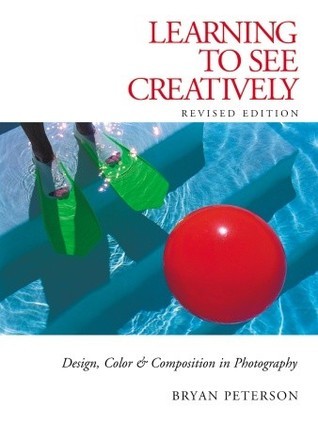 Book cover of Learning To See Creatively: Design, Color & Composition In Photography by Bryan Peterson