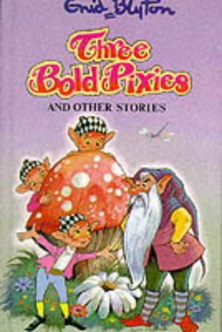 Book cover of Three Bold Pixies And Other Stories by Enid Blyton