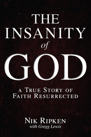 Book cover of The Insanity Of God: A True Story Of Faith Resurrected by Nik Ripken, Gregg Lewis