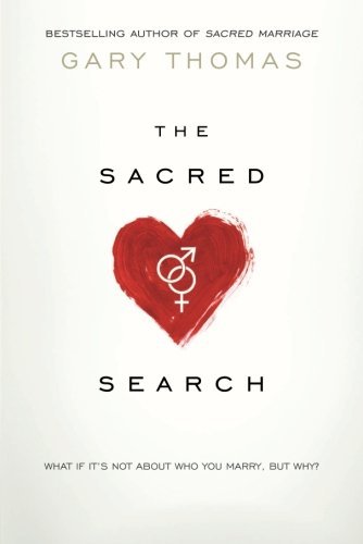 Book cover of The Sacred Search: What If It's Not About Who You Marry, But Why? by Gary L. Thomas