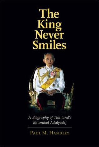 Book cover of The King Never Smiles: A Biography of Thailand's Bhumibol Adulyadej by Paul M. Handley