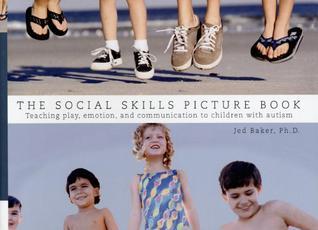 Book cover of The Social Skills Picture Book: Teaching Play, Emotion, And Communication To Children With Autism by Jed Baker