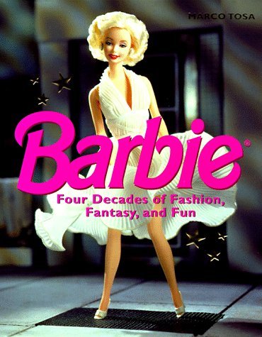 Book cover of Barbie: Four Decades of Fashion, Fantasy, and Fun by Marco Tosa