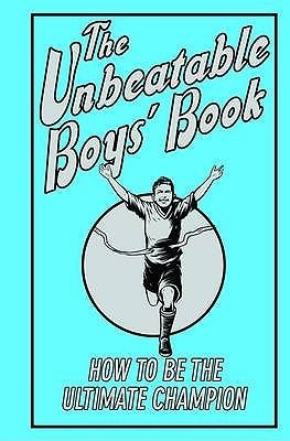 Book cover of The Unbeatable Boys' Book: How To Be The Ultimate Champion by Huw J. Davies