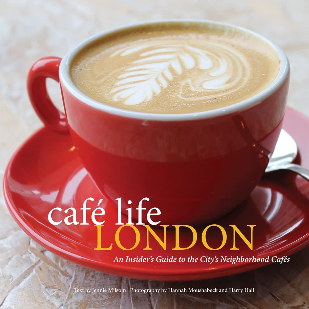 Book cover of Cafe Life London: A Guide to the Neighbourhood Cafes by Jennie Milson, Hannah   Moushabeck (Photographer), Harry      Hall (Photographer)