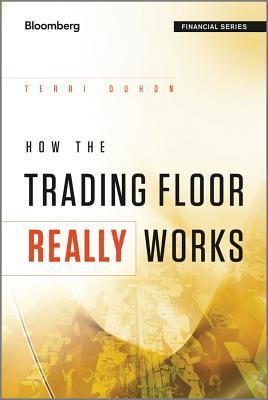 Book cover of How The Trading Floor Really Works by Terri Duhon