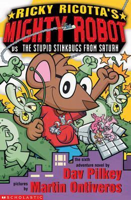 Book cover of Ricky Ricotta's Mighty Robot Vs The Stupid Stinkbugs From Saturn: The Sixth Robot Adventure Novel by Dav Pilkey, Martin Ontiveros (Illus.)