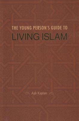 Book cover of The Young Person's Guide To Living Islam by Asl Kaplan