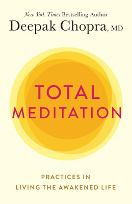 Book cover of Total Meditation: Practices In Living The Awakened Life by Deepak Chopra