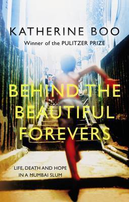 Book cover of Behind The Beautiful Forevers: Life, Death And Hope In A Mumbai Slum by Katherine Boo
