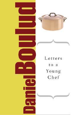 Book cover of Letters To A Young Chef by Daniel Boulud