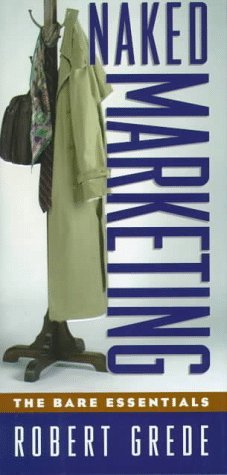 Book cover of Naked Marketing: The Bare Essentials by Robert Grede