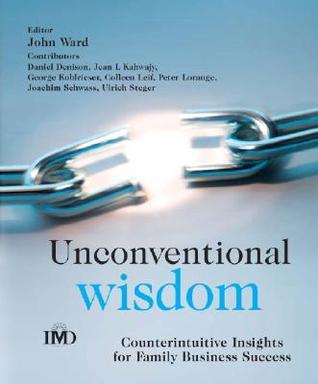 Book cover of Unconventional Wisdom: Counterintuitive Insights For Family Business Success by John L. Ward
