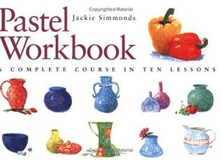Book cover of Pastel Workbook: A Complete Course In Ten Lessons by Jackie Simmonds