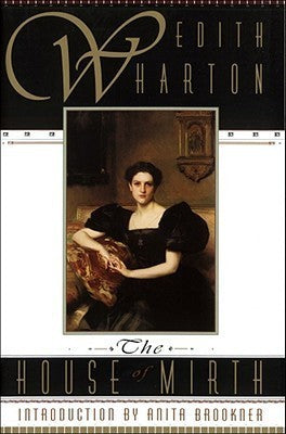 Book cover of The House Of Mirth by Edith Wharton, Anita Brookner (Introduction)
