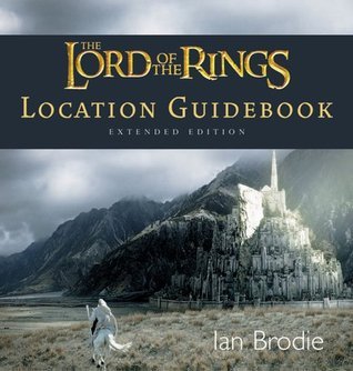 Book cover of The Lord Of The Rings Location Guidebook: Extended Edition by Ian  Brodie