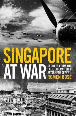 Book cover of Singapore At War by Romen Bose