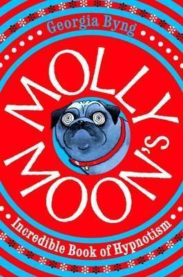 Book cover of Molly Moon's Incredible Book Of Hypnotism by georgia-byng