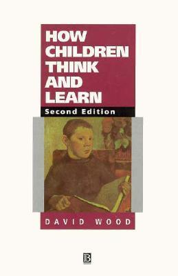 Book cover of How Children Think And Learn by David J. Wood