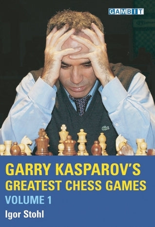 Book cover of Garry Kasparov's Greatest Chess Games, Volume 1 by Igor Stohl