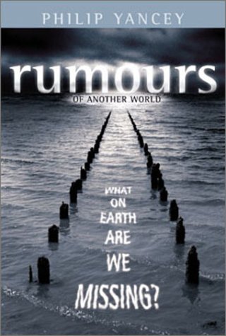 Book cover of Rumours Of Another World : What On Earth Are We Missing? by Philip Yancey, Not Illustrated (Illus.)