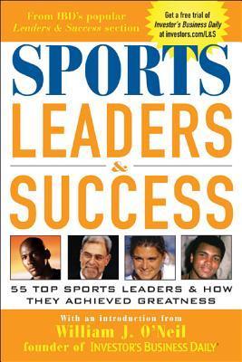 Book cover of Sports Leaders & Success : 55 Top Sports Leaders & How They Achieved Greatness by Investor's Business Daily