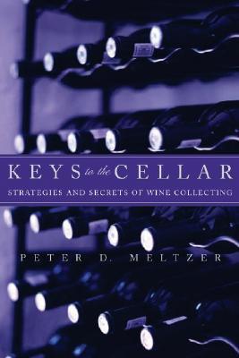 Book cover of Keys To The Cellar: Strategies And Secrets Of Wine Collecting by Peter D. Meltzer
