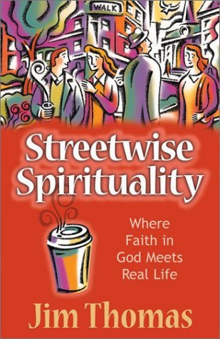 Book cover of Streetwise Spirituality: Where Faith In God Meets Real Life by Jim Thomas