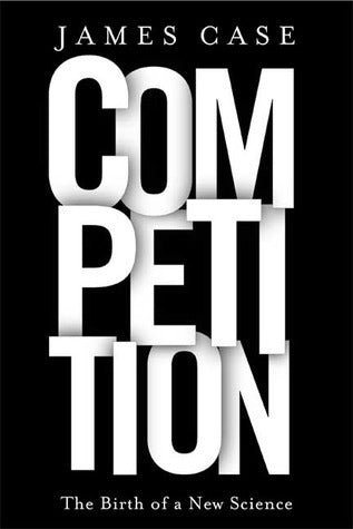 Book cover of Competition: The Birth Of A New Science by James Case