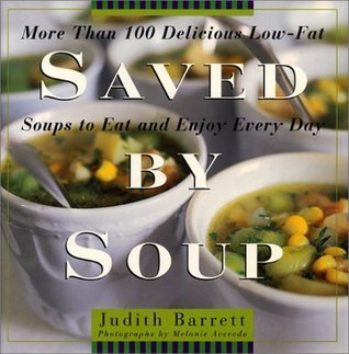 Book cover of Saved By Soup: More Than 100 Delicious Low-Fat Soups To Eat And Enjoy Every Day by Judi Barrett
