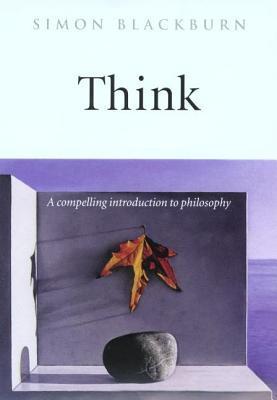 Book cover of Think: A Compelling Introduction To Philosophy by Simon Blackburn