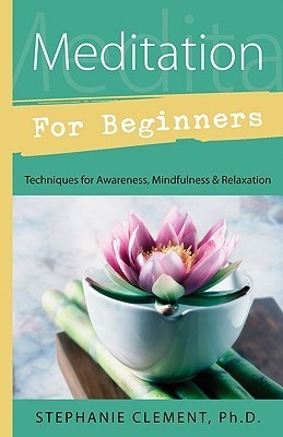 Book cover of Meditation For Beginners: Techniques For Awareness, Mindfulness & Relaxation by Stephanie Clement