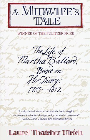 Book cover of A Midwife's Tale: The Life of Martha Ballard, Based on Her Diary, 1785-1812 by Laurel Thatcher Ulrich
