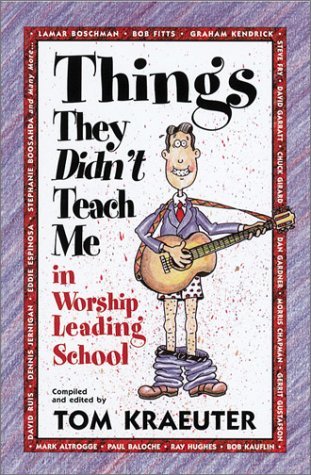 Book cover of Things They Didn't Teach Me in Worship Leading School by Tom Kraeuter