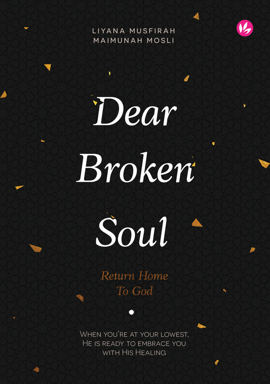 Book cover of Dear Broken Soul, Return To God by Liyana Musfirah, Maimunah Mosli