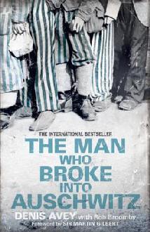 Book cover of The Man Who Broke Into Auschwitz by Denis Avey, Rob Broomby (With), Martin Gllbert (Forward)