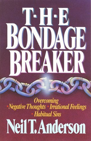 Book cover of The Bondage Breaker: Overcoming Negative Thoughts, Irrational Feelings, Habitual Sins by Neil T. Anderson