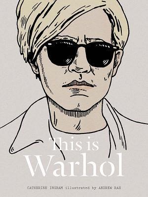 Book cover of This Is Warhol by Catherine   Ingram, Andrew Rae (Illus.)