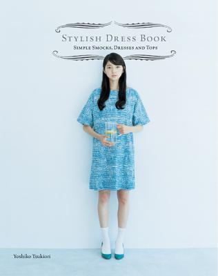 Book cover of Stylish Dress Book: Simple Smocks, Dresses And Tops by Yoshiko Tsukiori