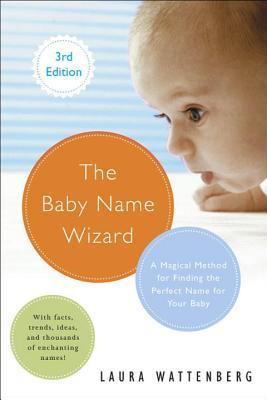 Book cover of The Baby Name Wizard: A Magical Method For Finding The Perfect Name For Your Baby by Laura Wattenberg
