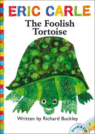 Book cover of The Foolish Tortoise + CD by Richard Buckley, Eric Carle (Illus.), Keith Nobbs (Reader)