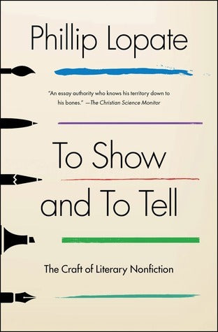 Book cover of To Show and to Tell: The Craft of Literary Nonfiction by Phillip Lopate