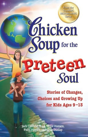 Book cover of Chicken Soup For The Preteen Soul: Stories Of Changes, Choices And Growing Up For Kids Ages 9-13 by Jack Canfield, Mark Victor Hansen, Patty Hansen