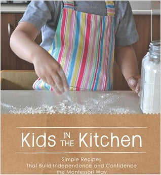 Book cover of Kids In The Kitchen: Simple Recipes That Build Independence And Confidence The Montessori Way by Sara E. Cotner, Kylie D'Alton