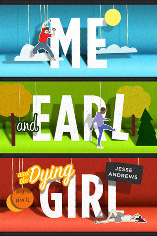 Book cover of Me And Earl And The Dying Girl by Jesse Andrews