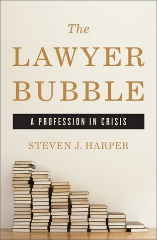 Book cover of The Lawyer Bubble: A Profession in Crisis by Steven J. Harper