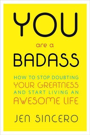 Book cover of You Are a Badass: How to Stop Doubting Your Greatness and Start Living an Awesome Life by Jen Sincero
