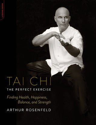 Book cover of Tai Chi--The Perfect Exercise: Finding Health, Happiness, Balance, and Strength by Arthur Rosenfeld